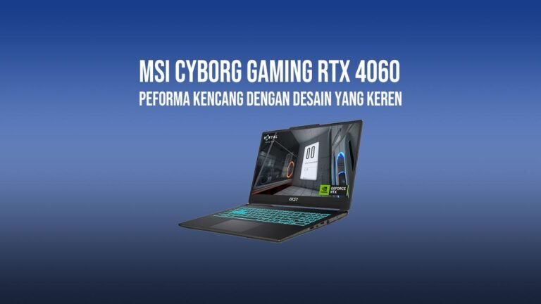 MSI Cyborg Gaming RTX 4060 Laptop: Kencang dengan Desain yang Keren